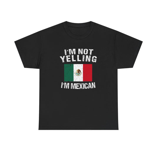 I'm Not Yelling I'm Mexican Funny Graphic T Shirt NEW Unisex Heavy Cotton Tee