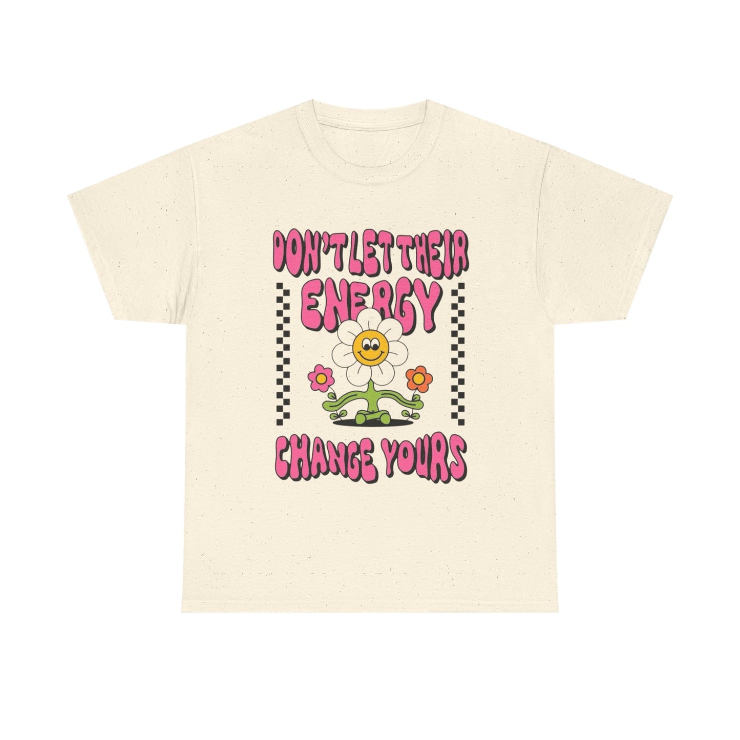 Don't Let There Energy Change Yours Graphic T Shirt Unisex Heavy Cotton Tee