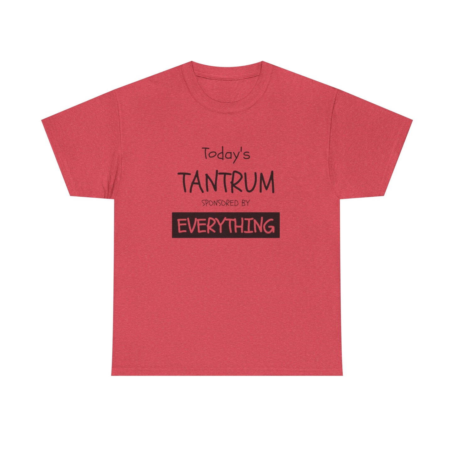 Today's Tantrum Sponsored by Everything Funny Graphic T Shirt Heavy Cotton Tee