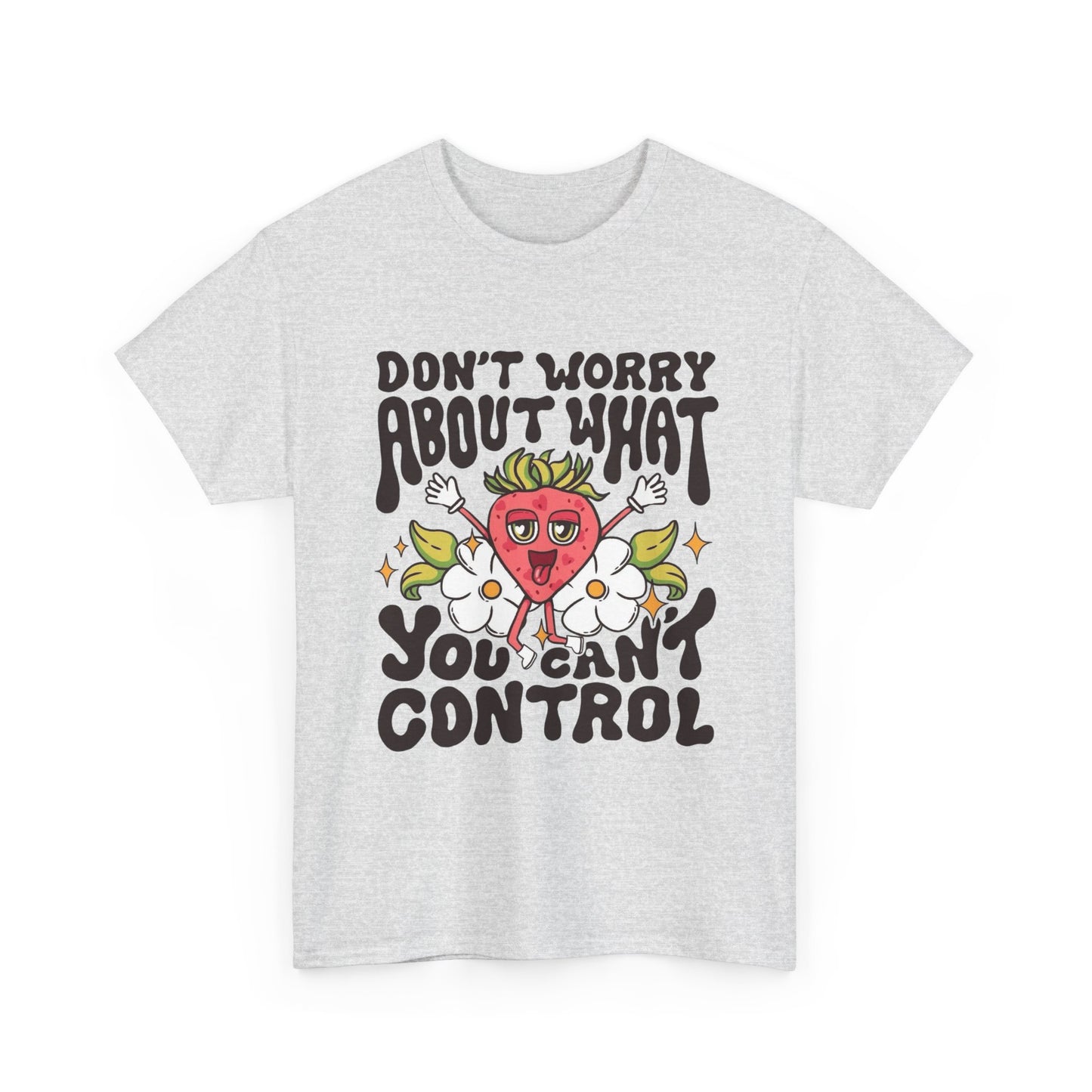 Don't Worry About What You Can't Control Graphic T Shirt Unisex Heavy Cotton Tee