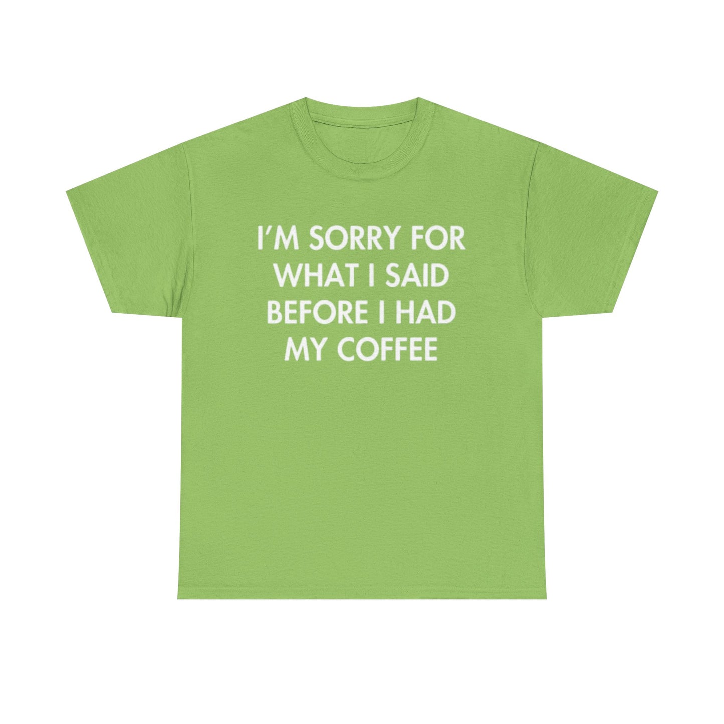 I'm Sorry For What I said Before Coffee Graphic T Shirt Funny Comedy Unisex