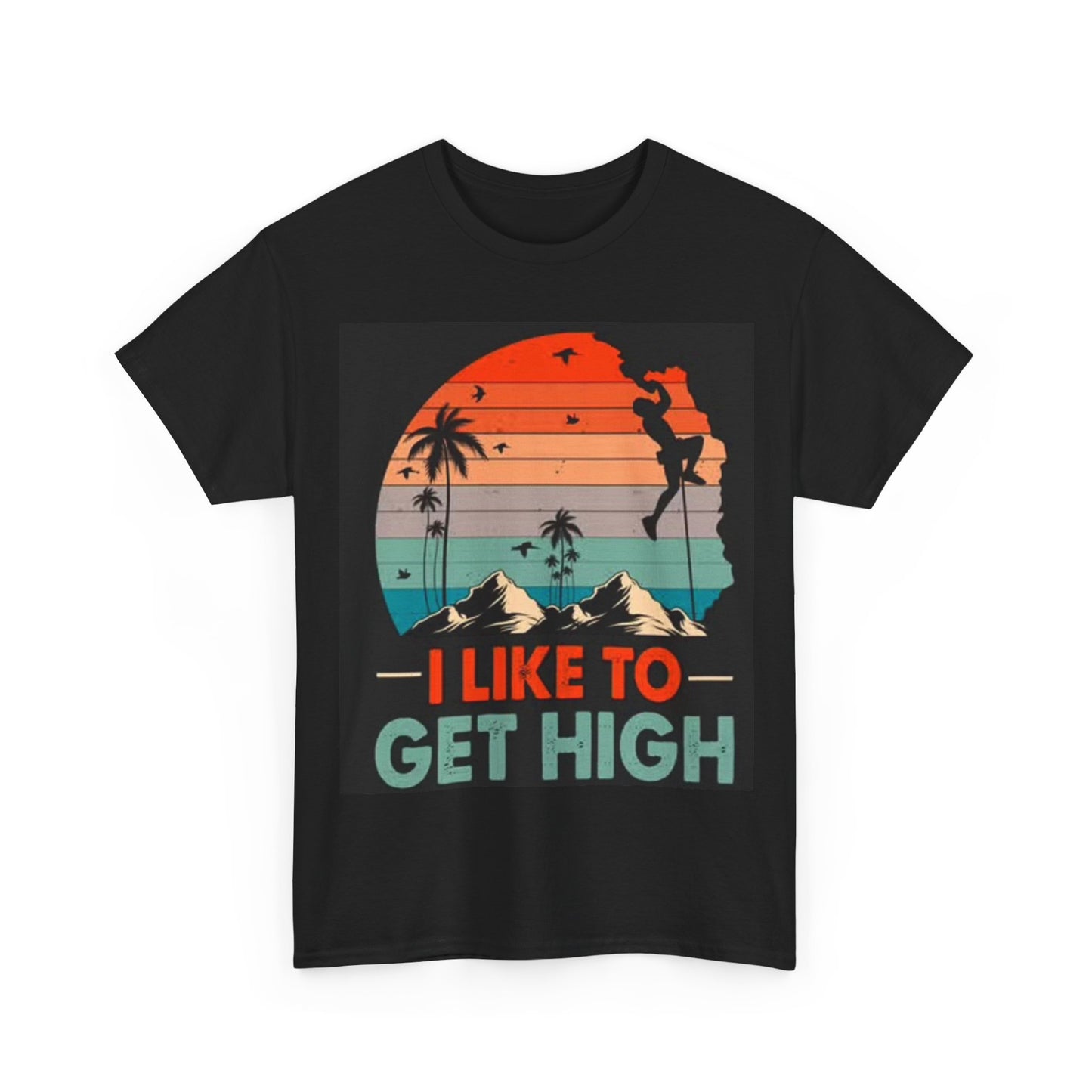 I Like To Get High Rock Climbing Shirt Funny Graphic Gift Unisex Heavy Cotton