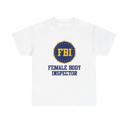 FBI Female Body Investigator Tshirt Funny Dad Jokes Unisex Heavy Cotton Tee