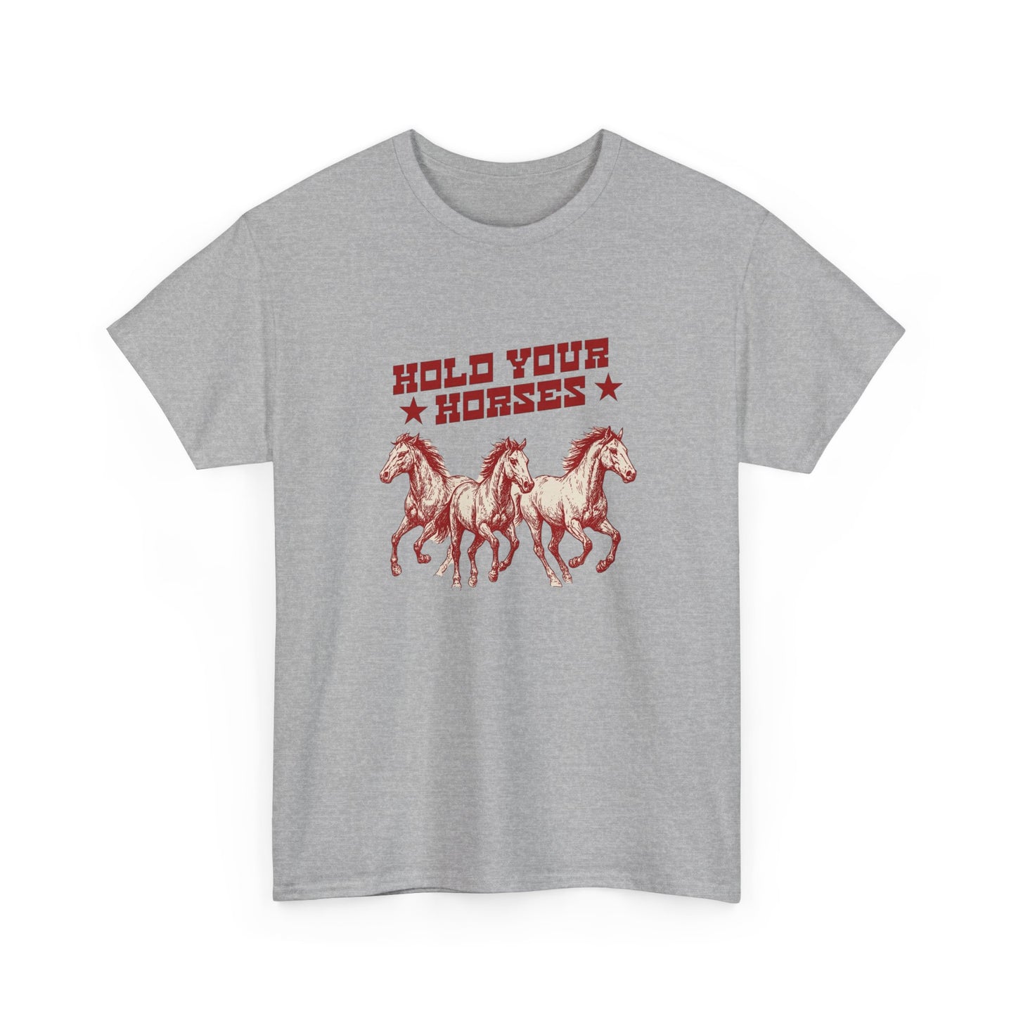 Hold Your Horses Graphic T Shirt Heavy Cotton Tee NEW ADULT UNISEX