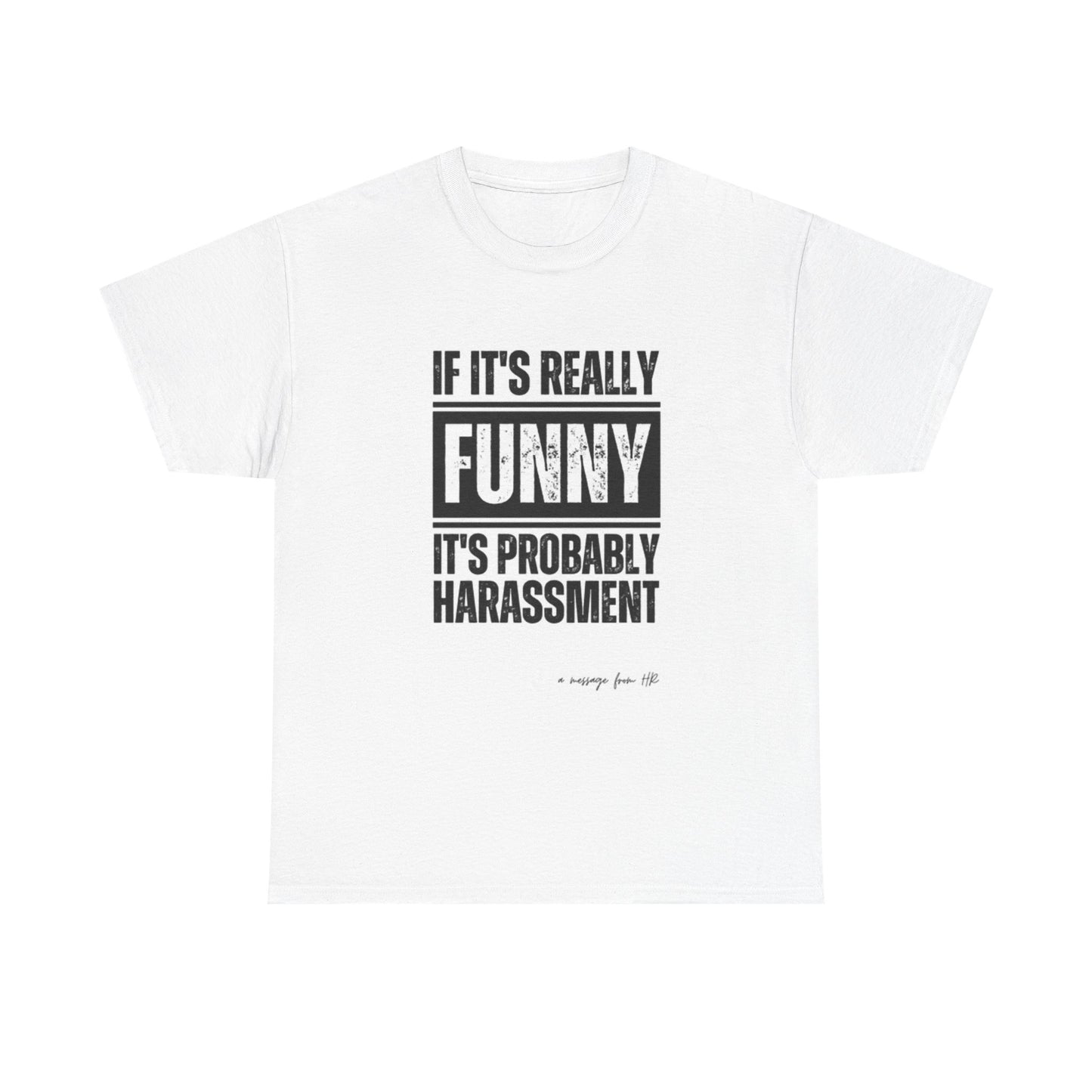 If Its Really Funny Its Probably Harassment Graphic T Shirt Unisex Heavy Cotton