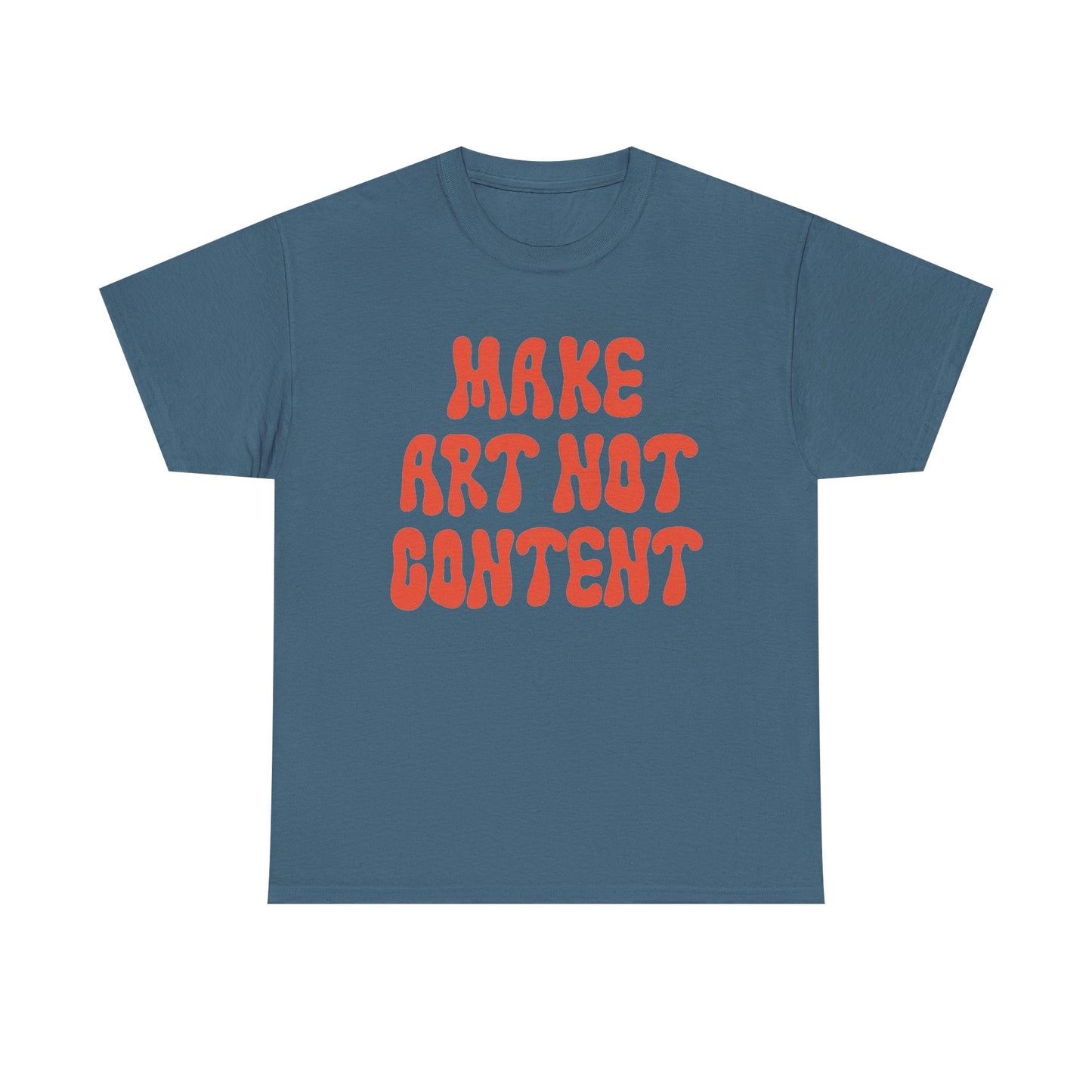 Make Art Not Content Graphic T Shirt NEW Unisex Heavy Cotton Tee