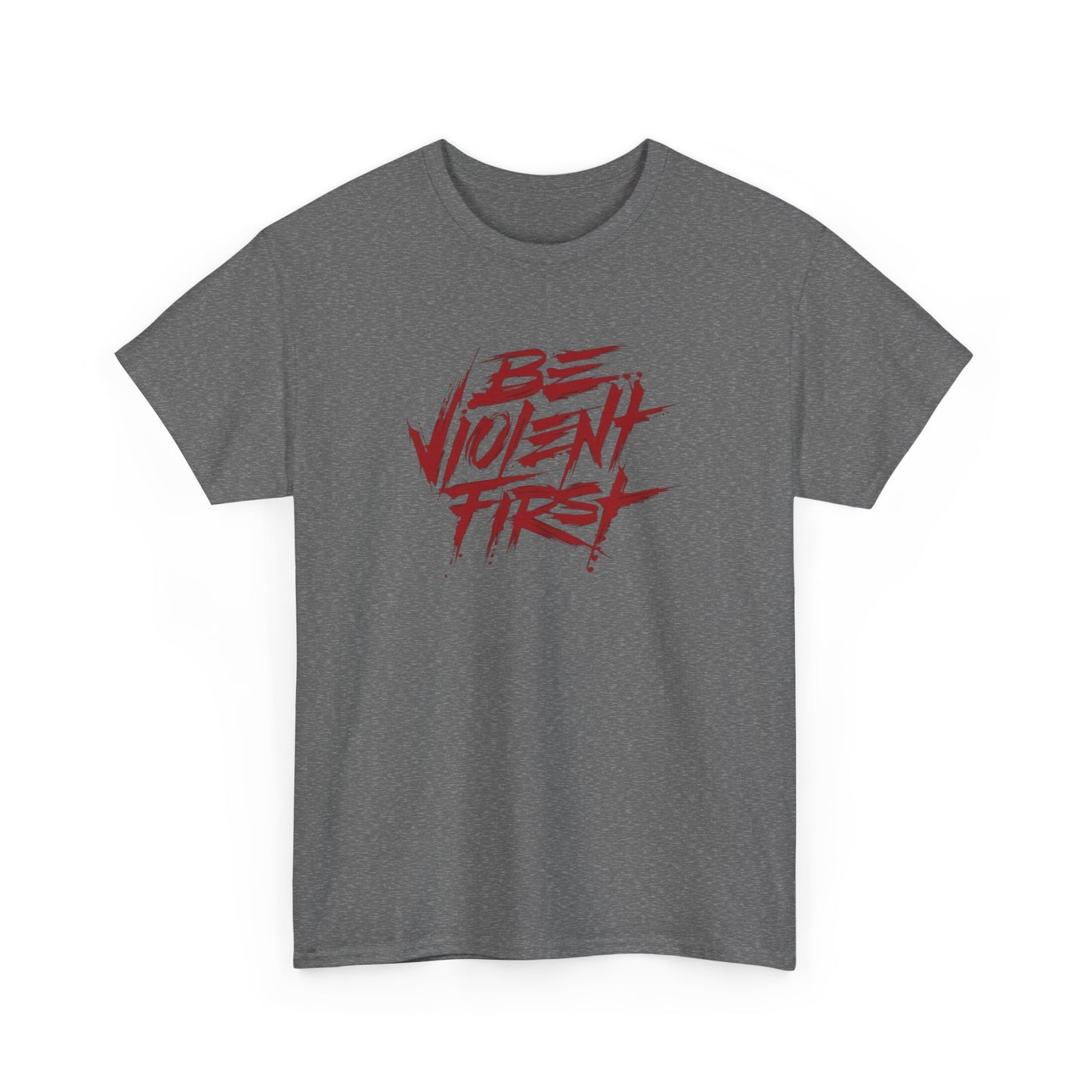 Be Violent First T Shirt Heavy Cotton Unisex Tee NEW GIFT