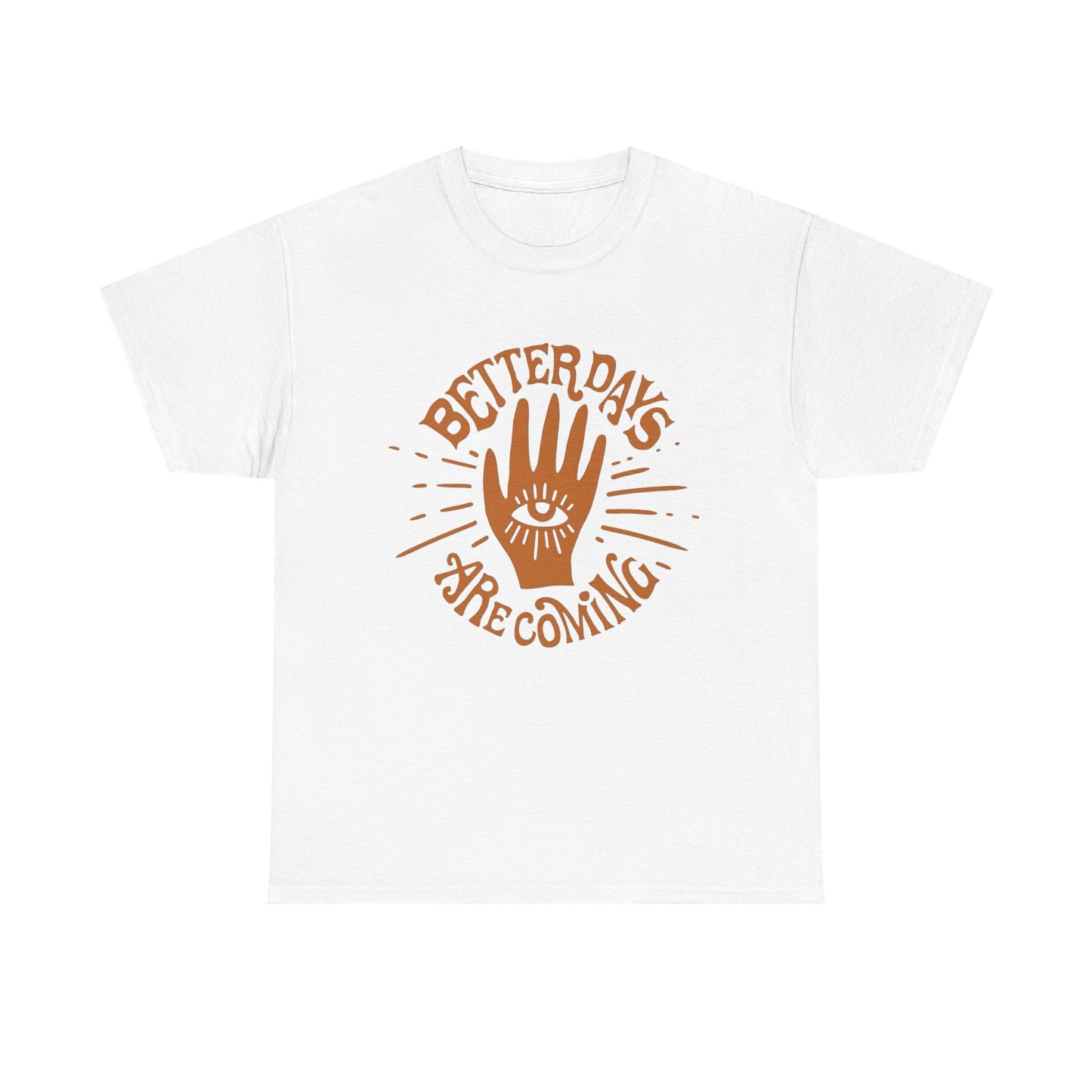 Better Days Are Coming Graphic T Shirt NEW ADULT Tee