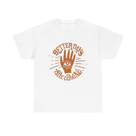 Better Days Are Coming Graphic T Shirt NEW ADULT Tee