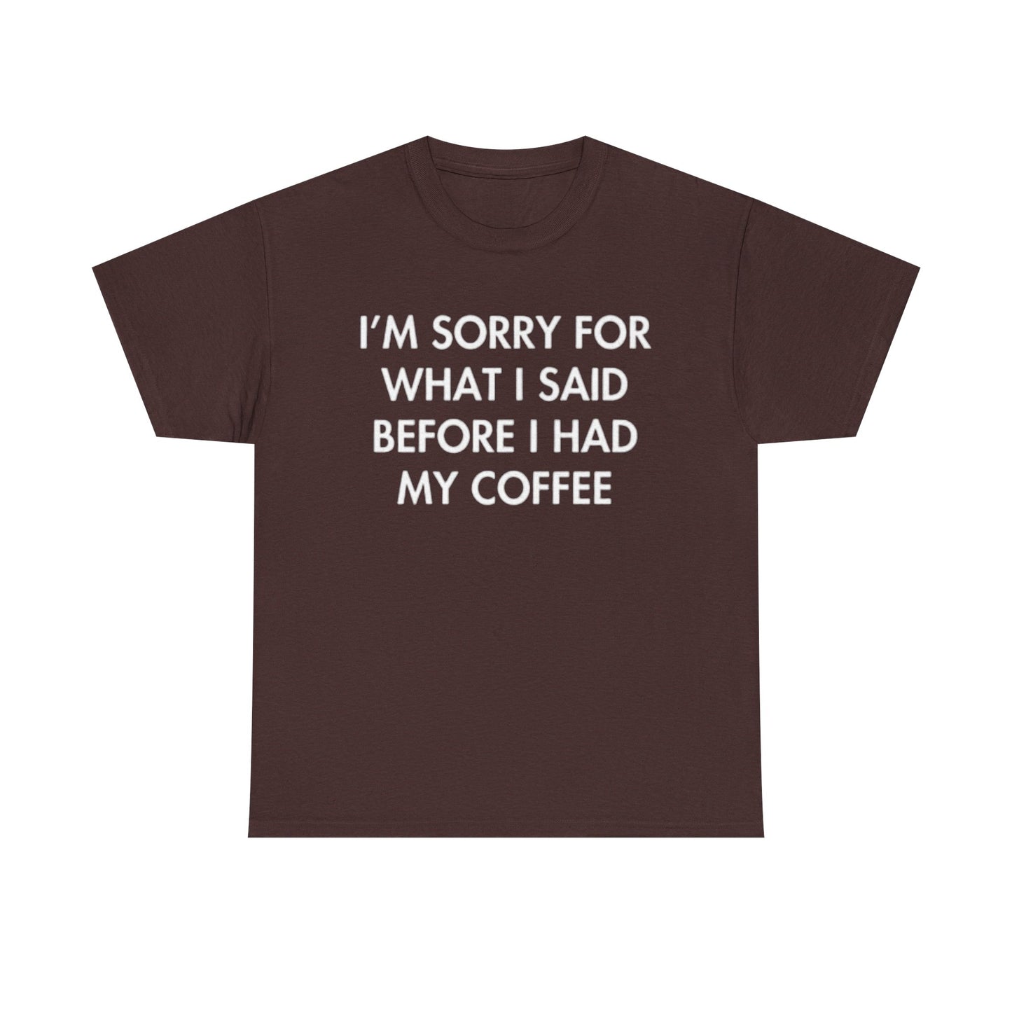 I'm Sorry For What I said Before Coffee Graphic T Shirt Funny Comedy Unisex