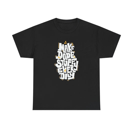 Make Dope Stuff Everyday Graphic T Shirt Unisex Heavy Cotton Tee
