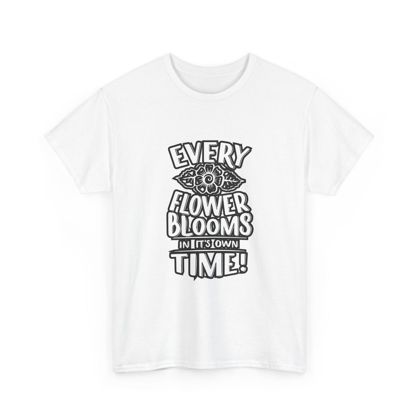 Every Flower Blooms On Its Own Time T Shirt Graphic Unisex Heavy Cotton Tee