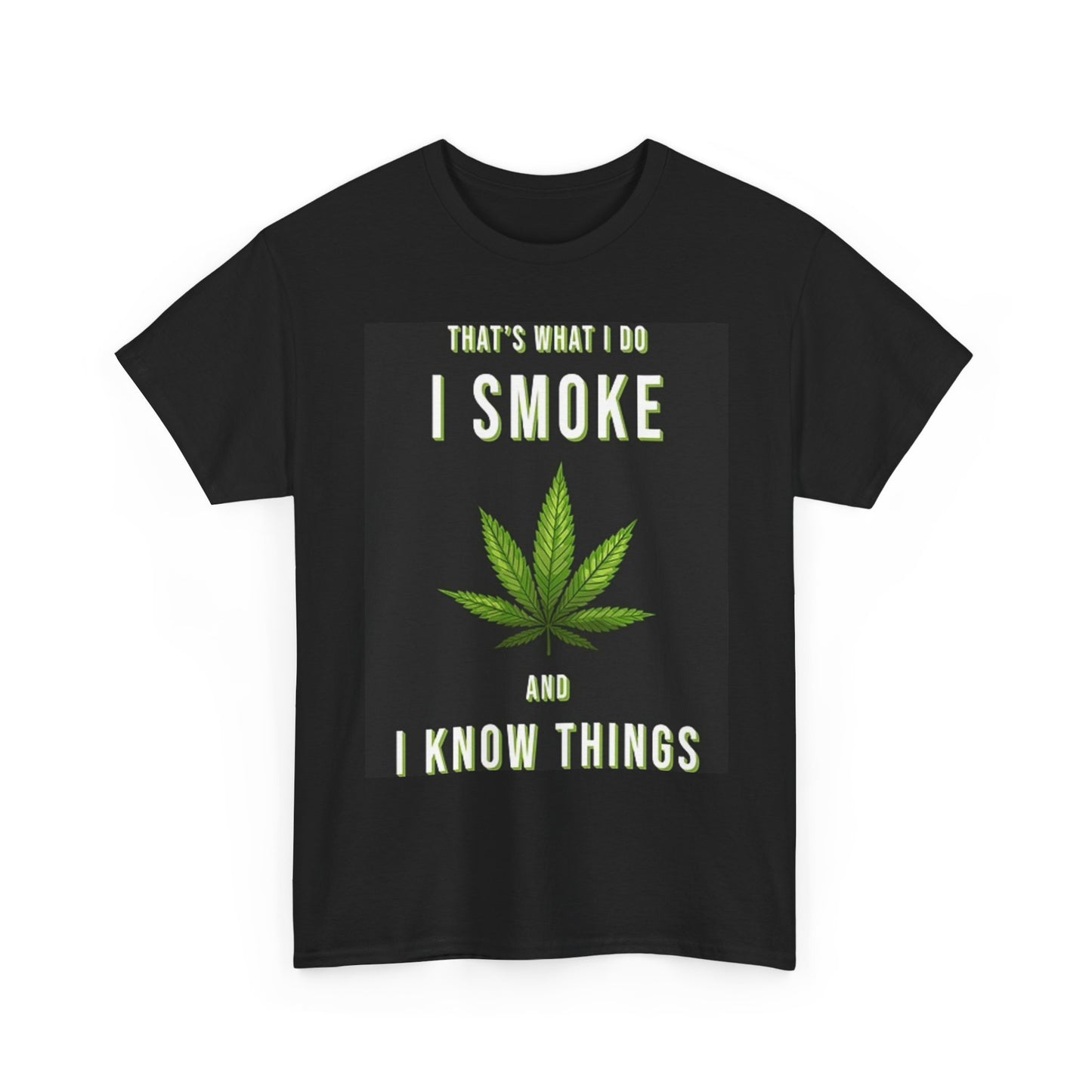 I Smoke And I Know Things T Shirt Weed Leaf Graphic Unisex Heavy Cotton Tee