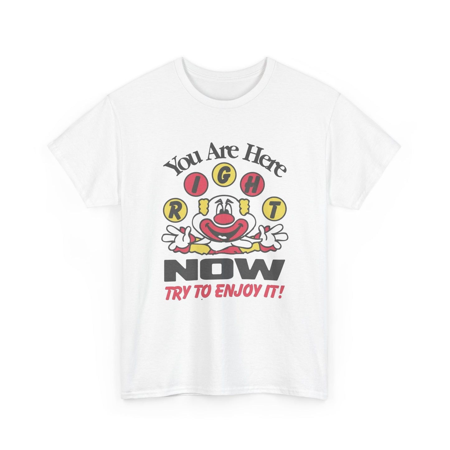 You Are Here Right Now Try To Enjoy It Graphic T Shirt ADULT NEW Heavy Cotton