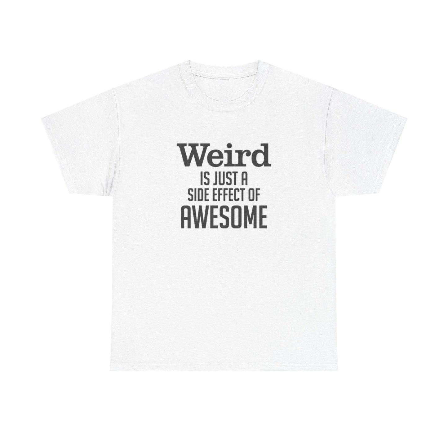 Weird Is Just A Side Effect Funny Graphic T Shirt Jokes Unisex Heavy Cotton Tee