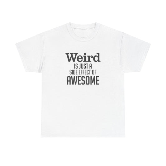 Weird Is Just A Side Effect Funny Graphic T Shirt Jokes Unisex Heavy Cotton Tee