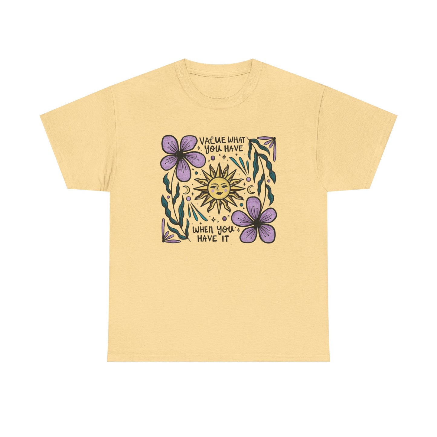 Value What You Have Graphic T Shirt NEW ADULT Unisex Heavy Cotton Tee