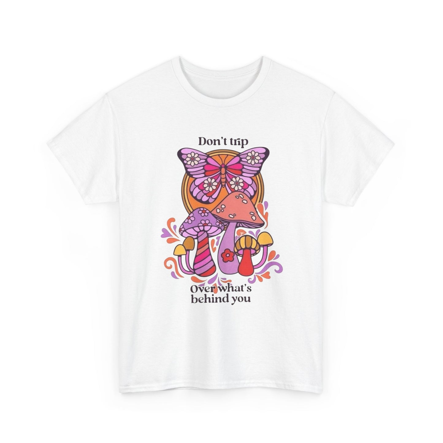 Don't Trip On Whats Behind You Graphic T Shirt Unisex Heavy Cotton Tee