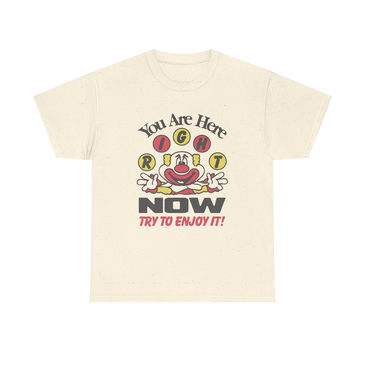 You Are Here Right Now Try To Enjoy It Graphic T Shirt ADULT NEW Heavy Cotton