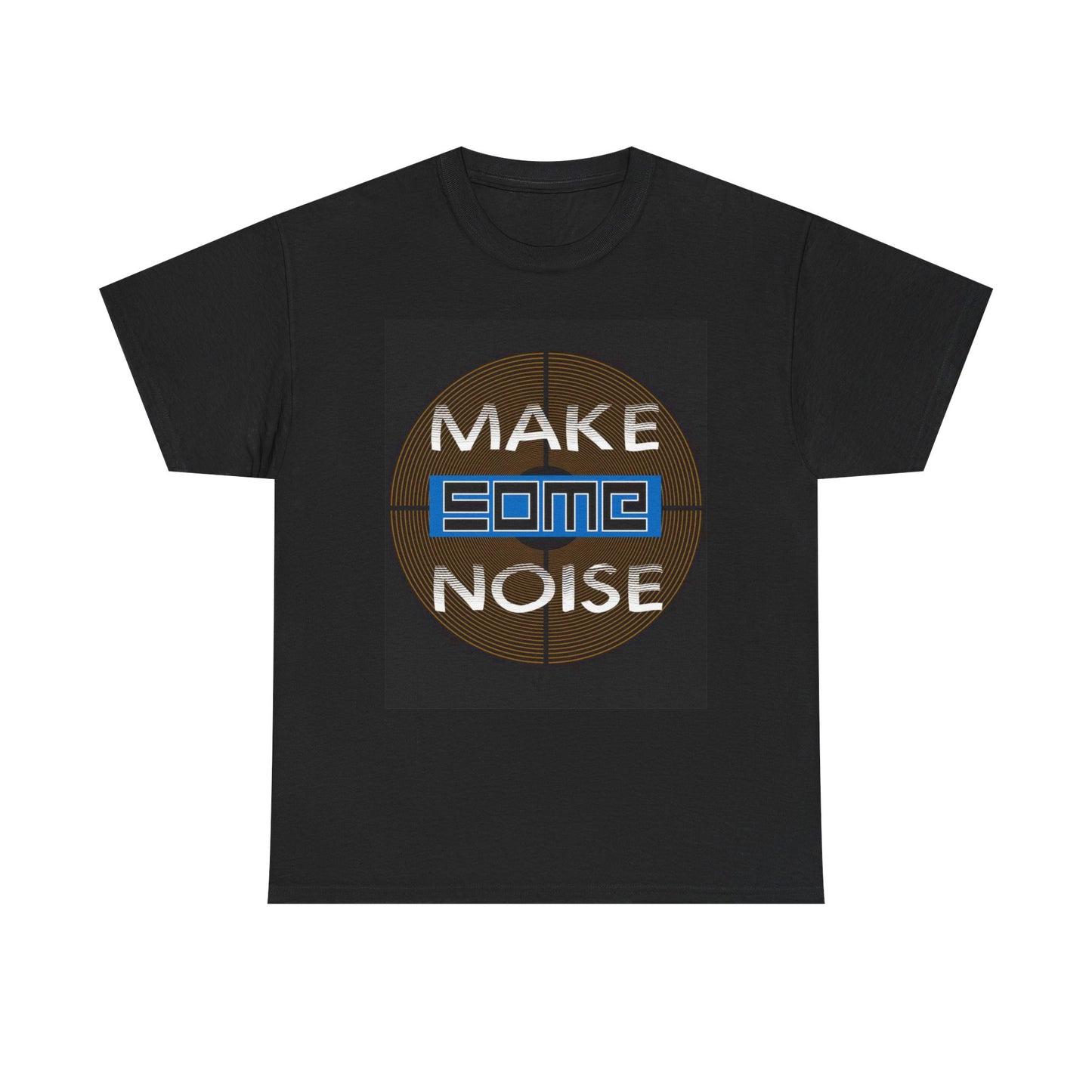 Make Some Noise T Shirt Unisex Heavy Cotton Tee
