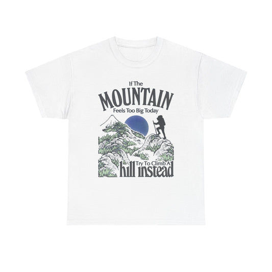 If The Mountain Feels To Big Graphic T Shirt Unisex Heavy Cotton Gift Vintage