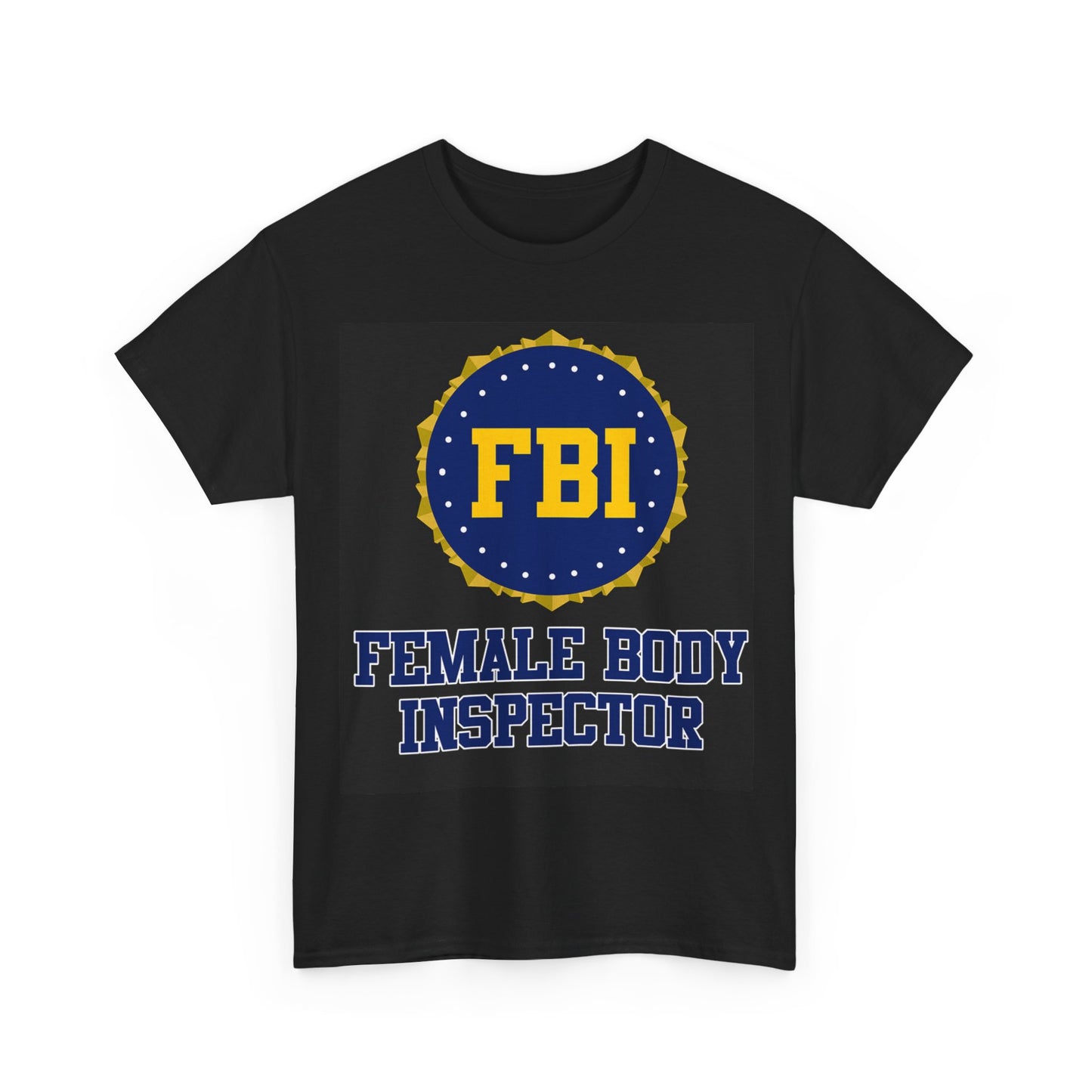 FBI Female Body Investigator Tshirt Funny Gift Dad Jokes Comedy Unisex Heavy Tee