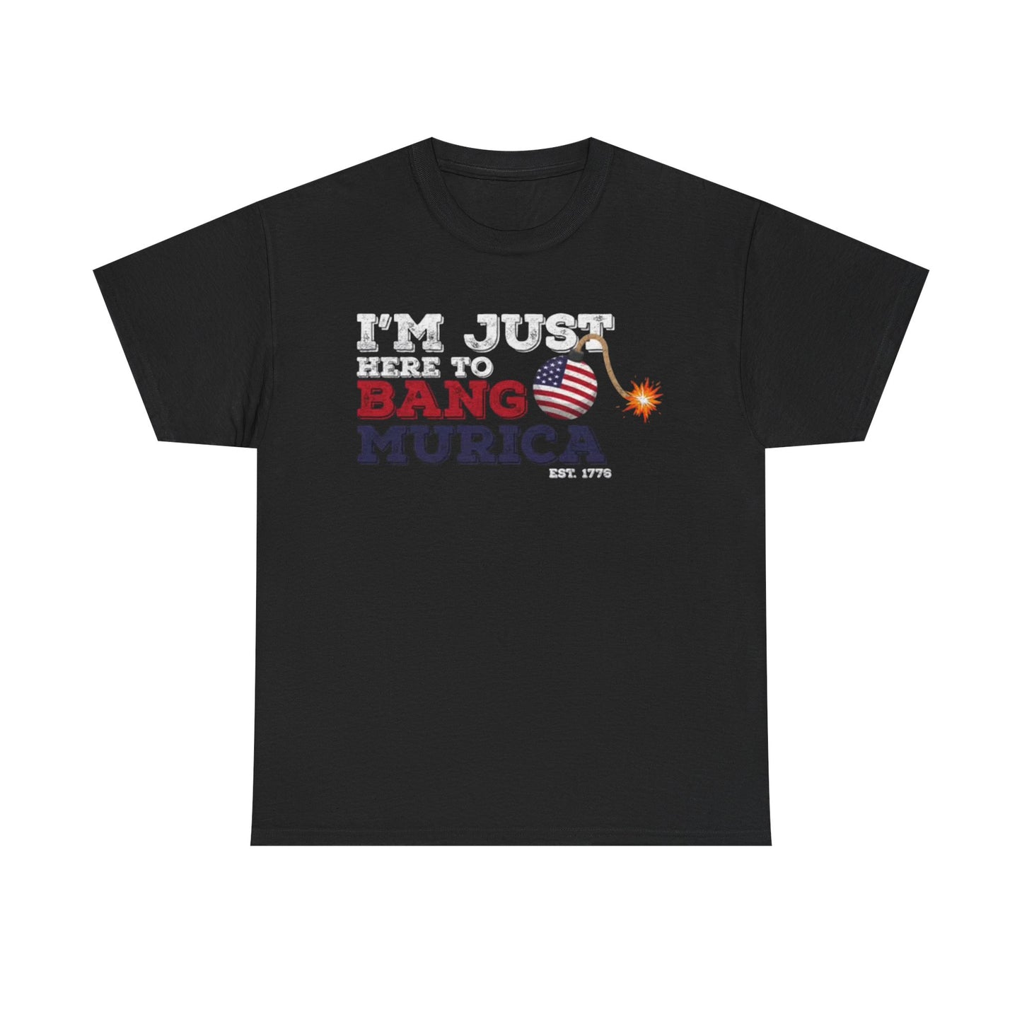 Im Just Here to Bang Tshirt American Flag Military 1776 USA Unisex Heavy Cotton