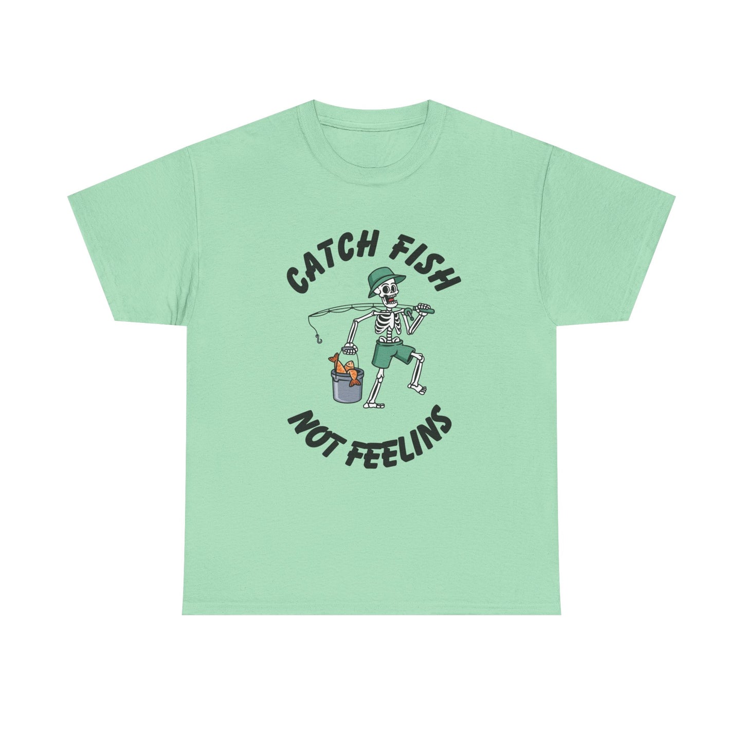 Catch Fish Not Feelings Graphic T Shirt NEW Adult Unisex Heavy Cotton Tee