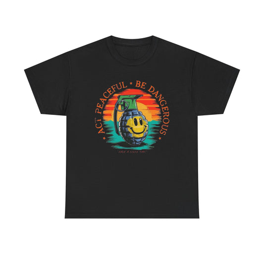 Act Peaceful Be Dangerous Graphic T-Shirt Comfy Cotton Tee Brand NEW