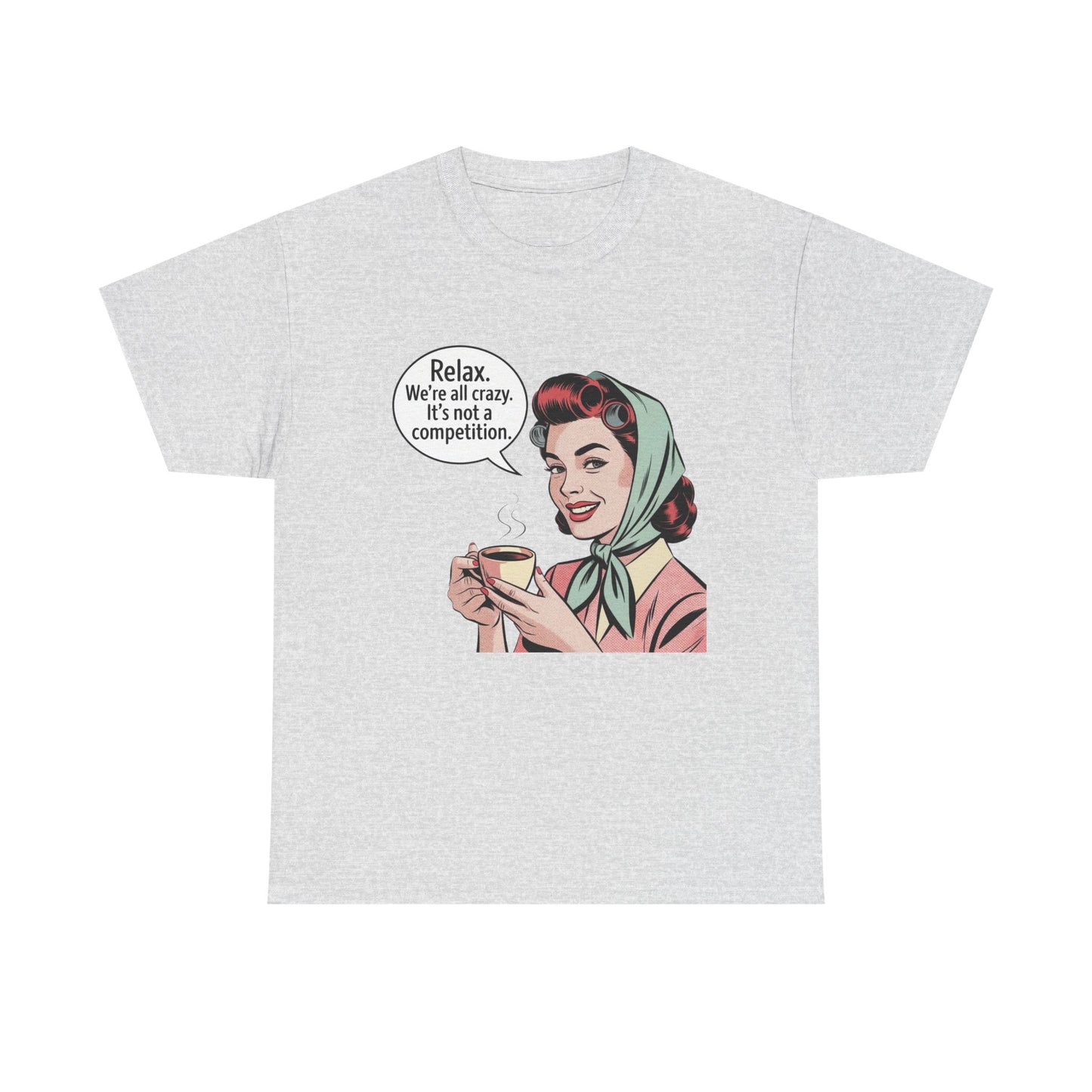 Relax Were All Crazy Funny Pinup Graphic T Shirt NEW Unisex Heavy Cotton Tee