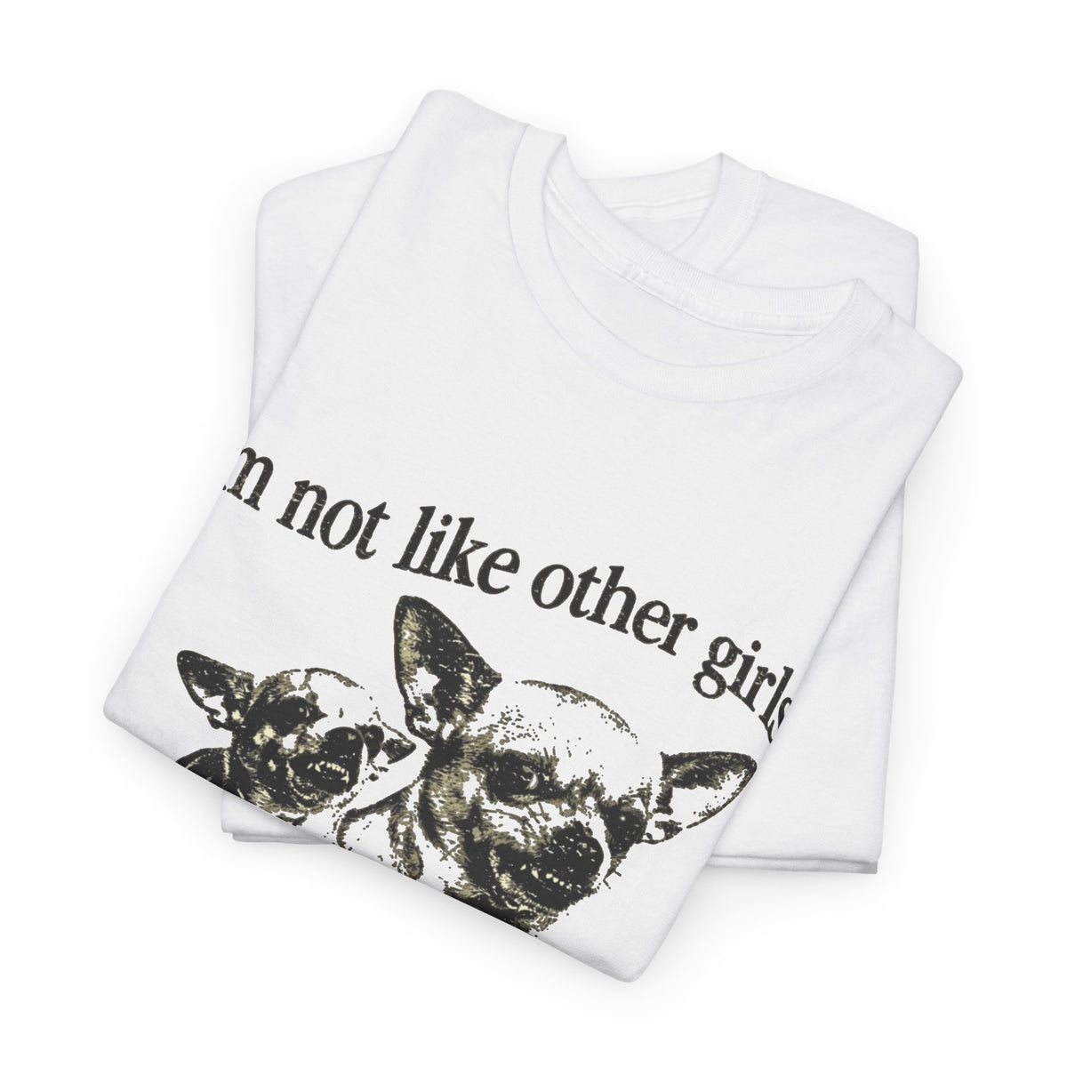 I'm Not Like Other Girls I'm Worse Chihuahua Meme T-Shirt Men's Graphic Tee