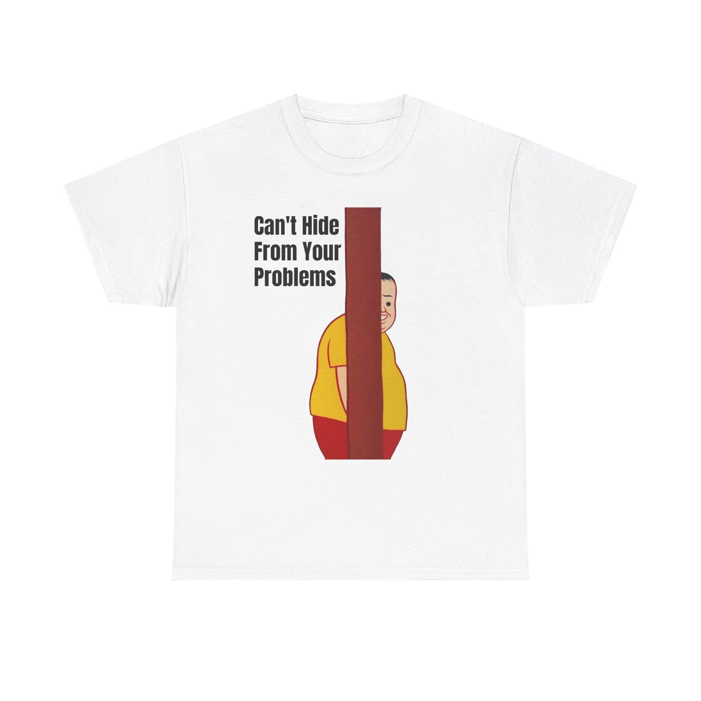 Cant Hide From Your Problems Funny Graphic T Shirt Men's Heavy Cotton Tee