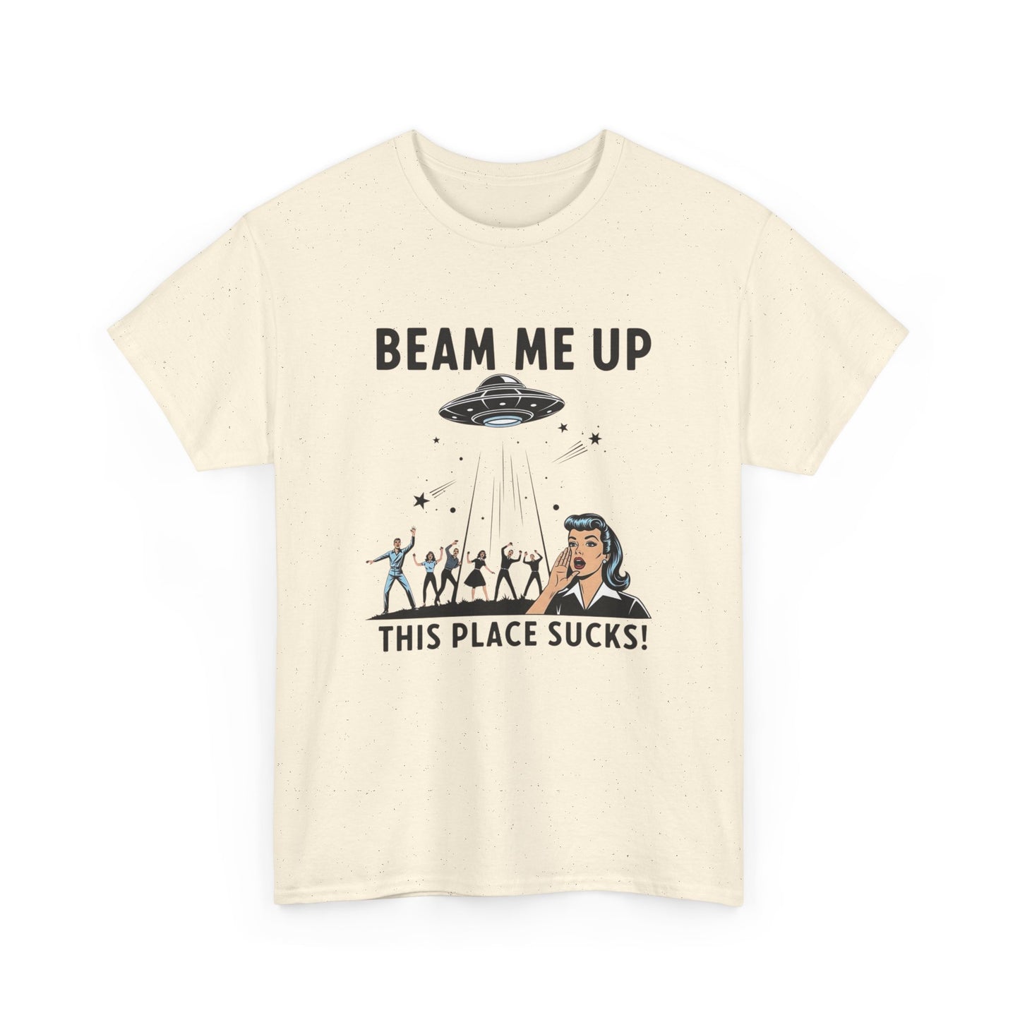 Beam Me Up This Place Sucks Graphic T Shirt Heavy Cotton Tee