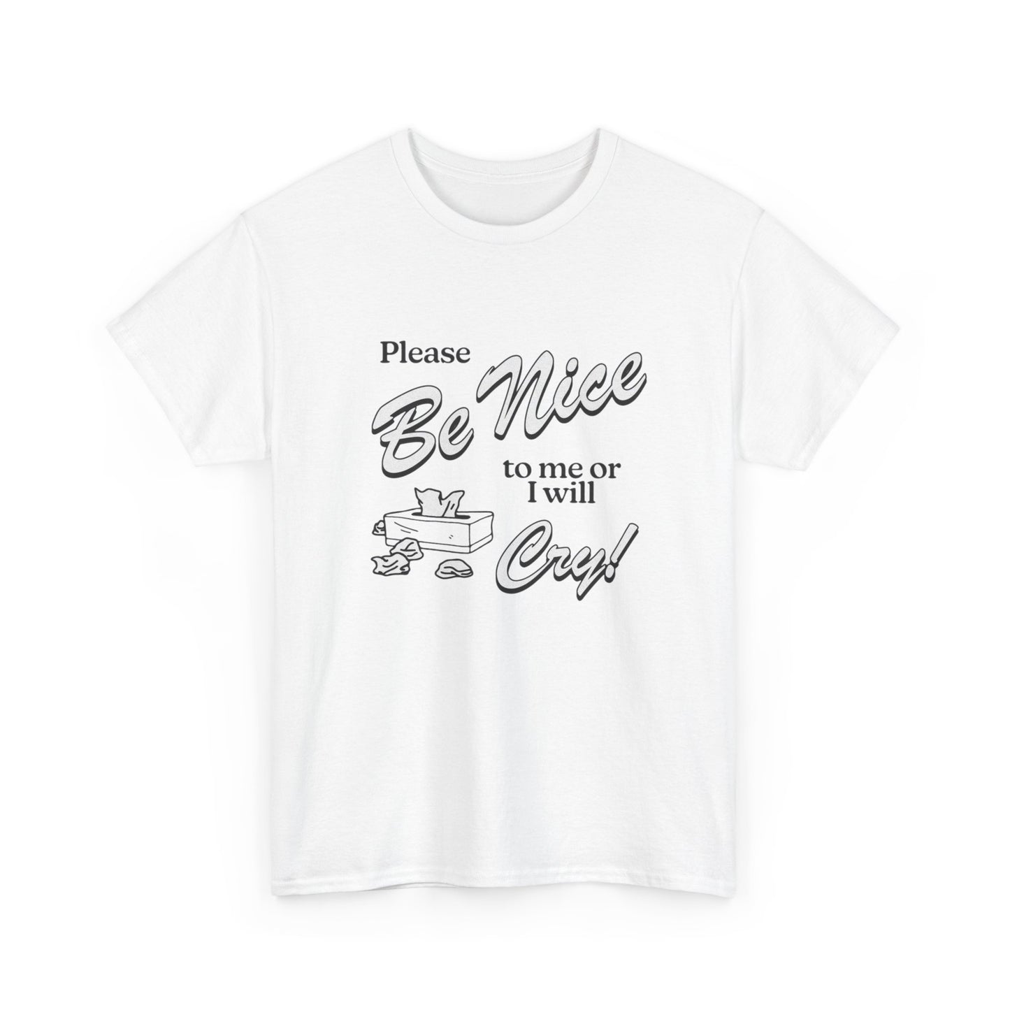 Be Nice Or Ill Cry Graphic T Shirt ADULT NEW Heavy Cotton Tee