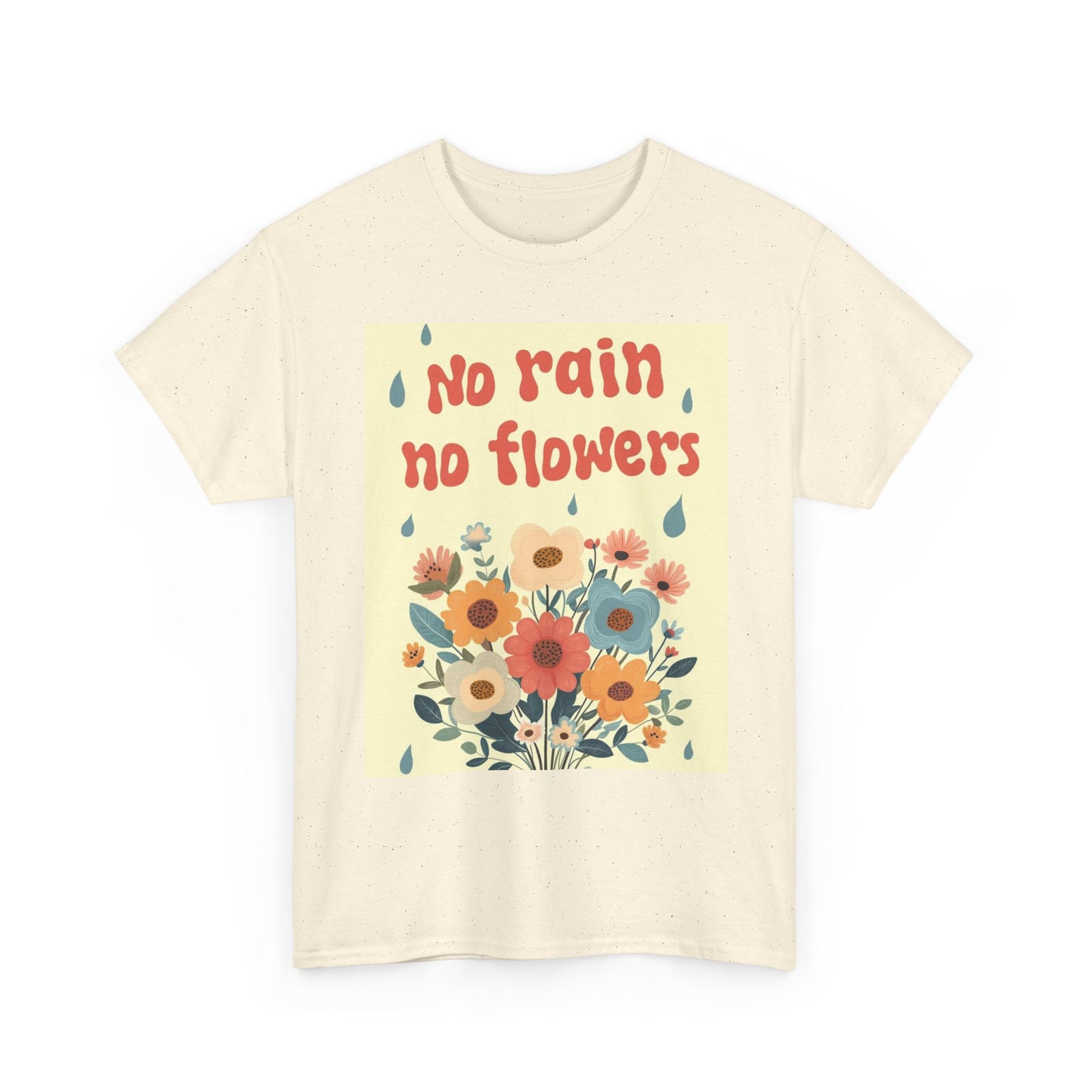 No Rain No Flowers Graphic T Shirt Vibes Unisex Heavy Cotton Tee