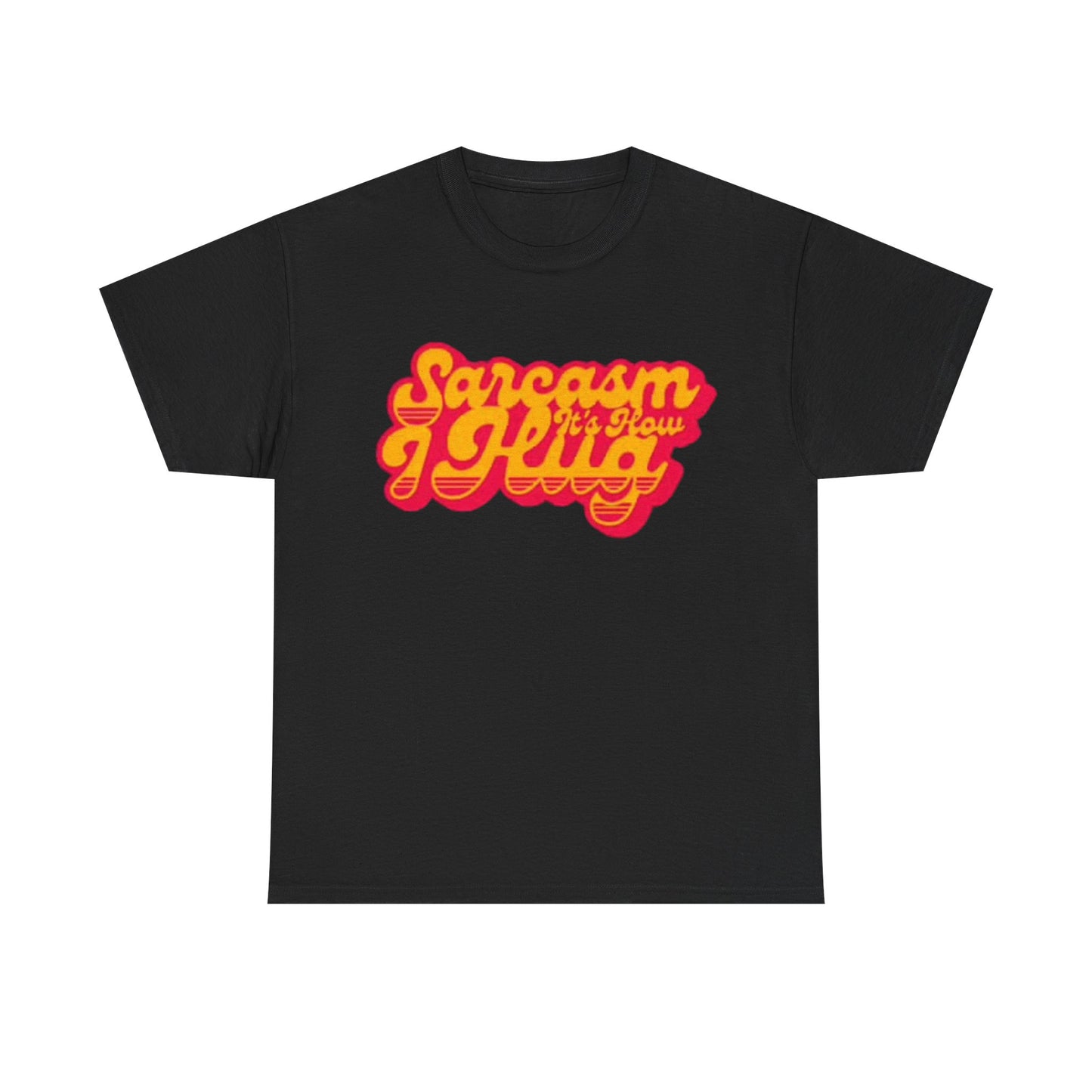 Sarcasm Its How I Hug Funny Shirt Unisex Heavy Cotton Tee