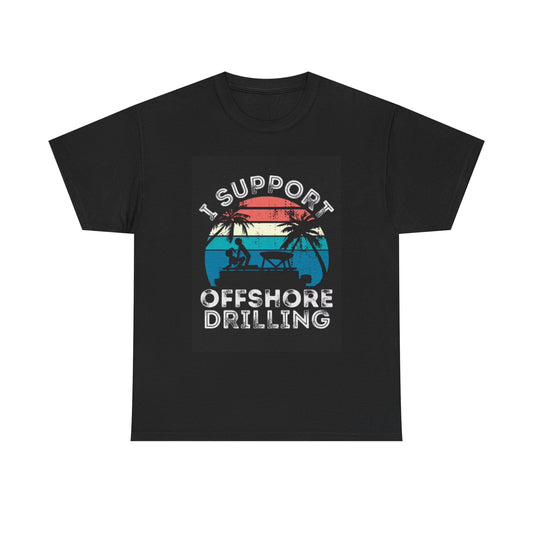 I Support Offshore Drilling Shirt Funny Boating Jokes Unisex Heavy Cotton Tee