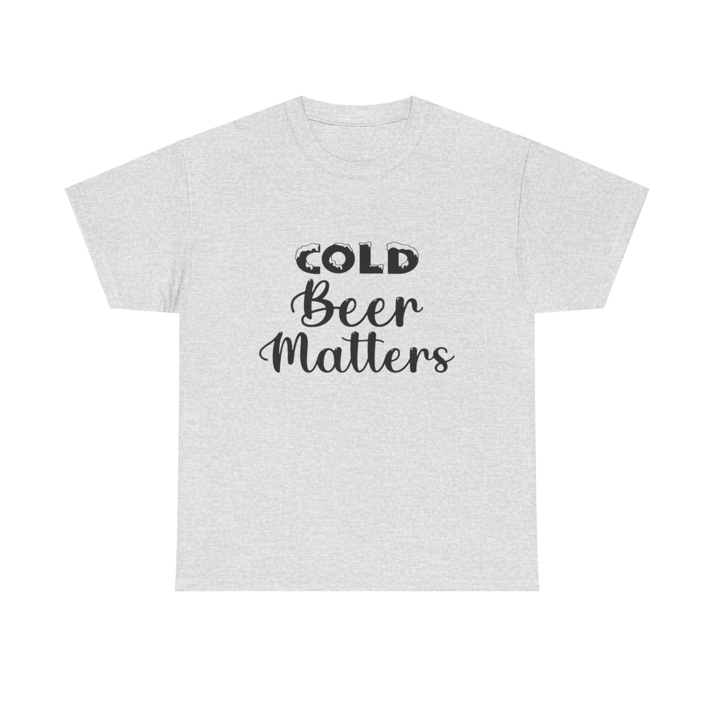 Cold Beer Matters Funny Graphic T Shirt ADULT Unisex Heavy Cotton Tee