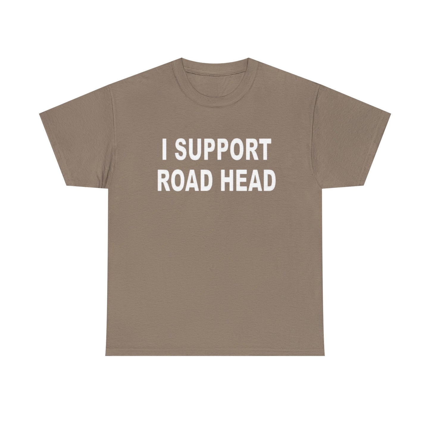 I Support Road Head Funny Sex Jokes Graphic T Shirt S-5XL NEW Heavy Cotton Tee