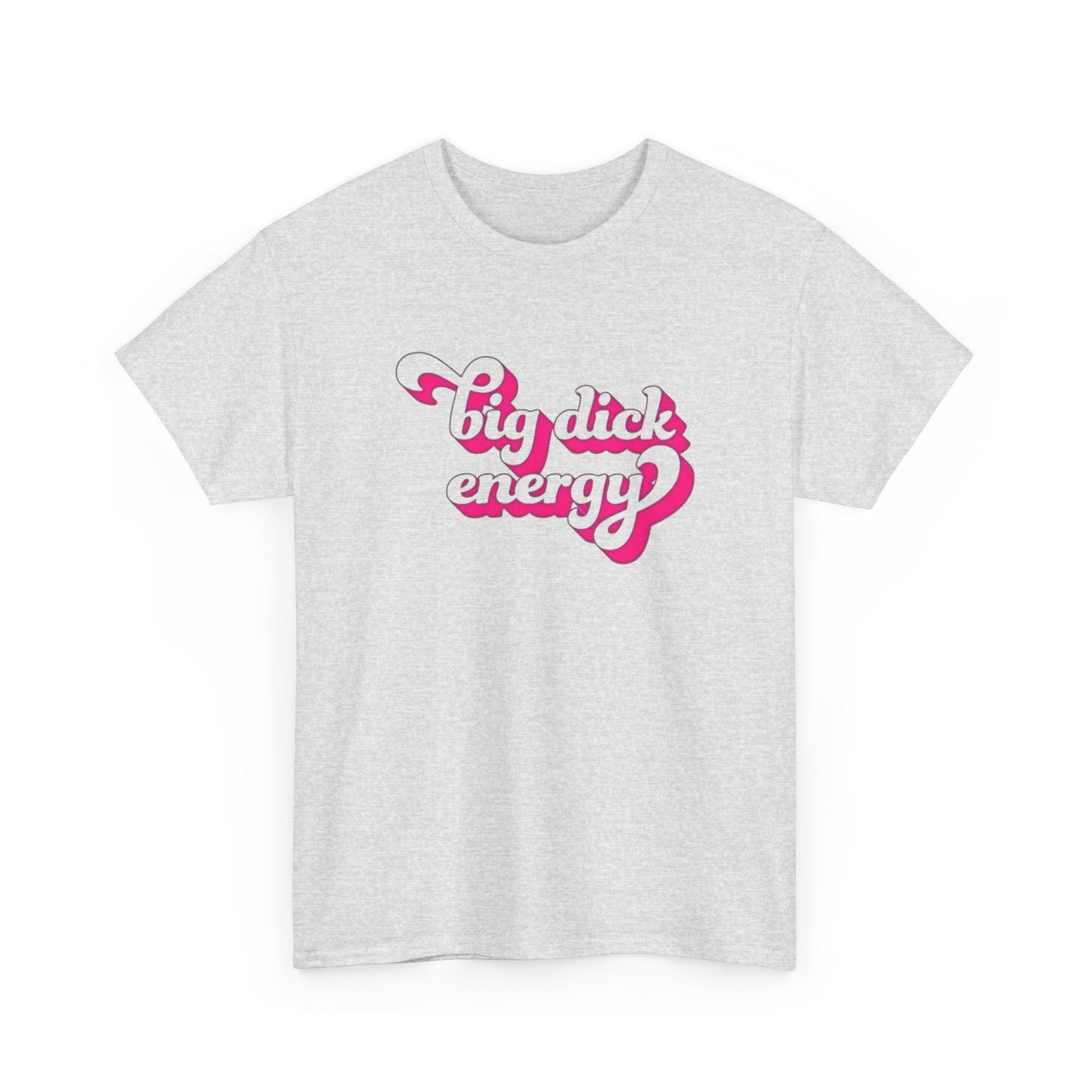 Big Dick Energy Funny Graphic T-Shirt Gift NEW Unisex Heavy Cotton Tee