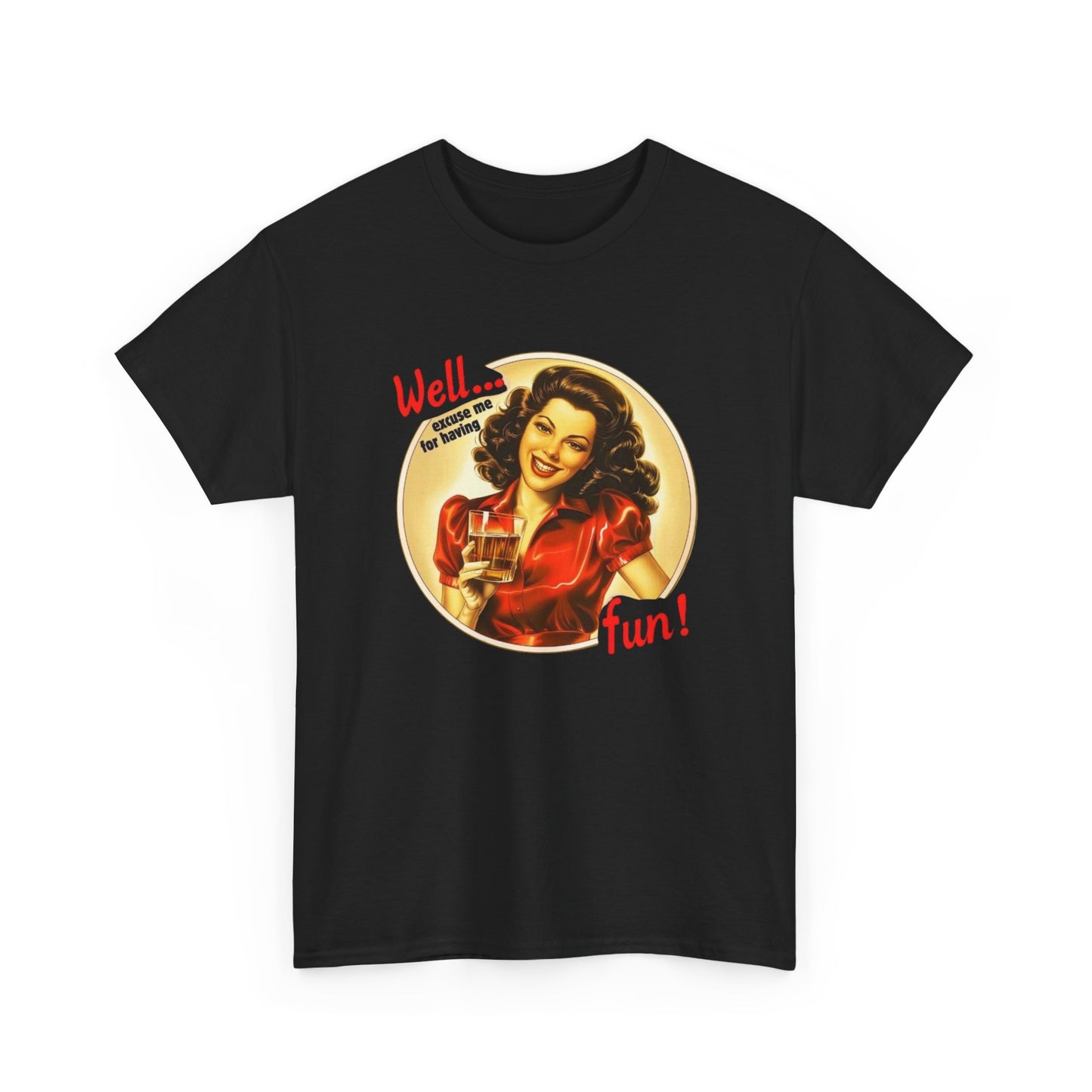 Well Excuse Me For Having Fun Graphic T Shirt NEW Unisex Heavy Cotton Tee