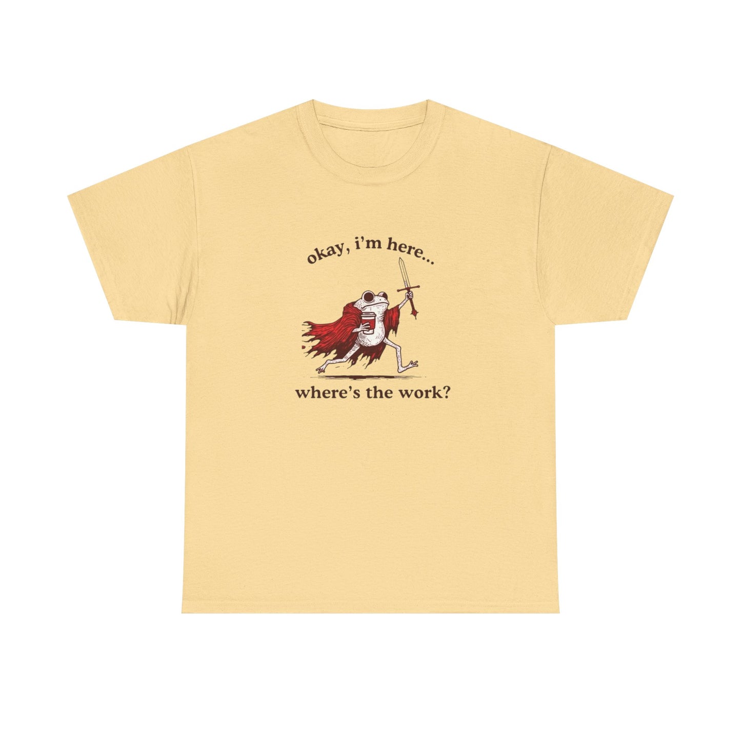 I'm Here Where's The Work Funny Frog Graphic T Shirt NEW Heavy Cotton Tee