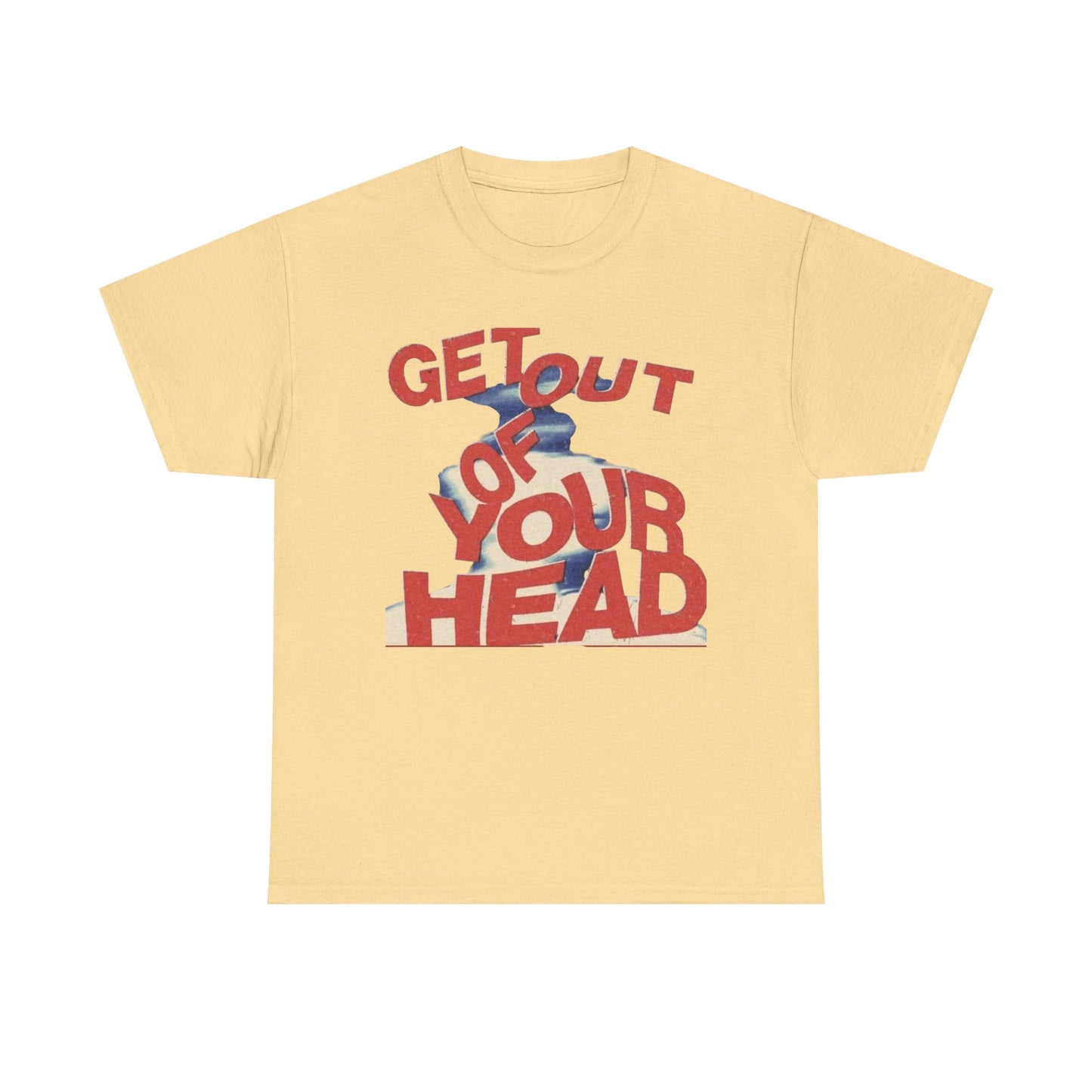 Get Out Of Your Head Graphic T-Shirt Unisex Heavy Cotton Tee Gift