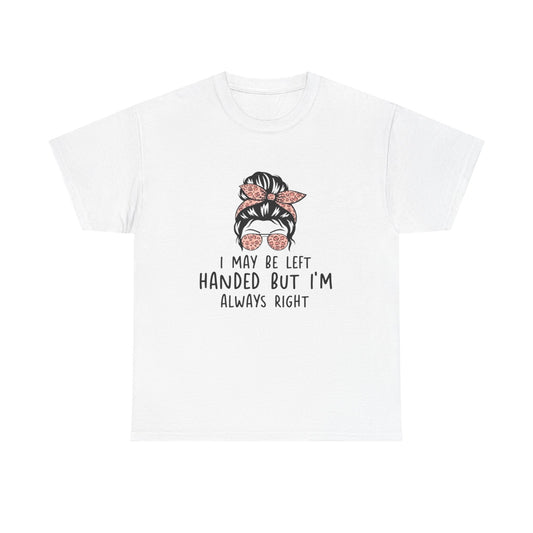I May Be Left Graphic T Shirt NEW Unisex Heavy Cotton Tee