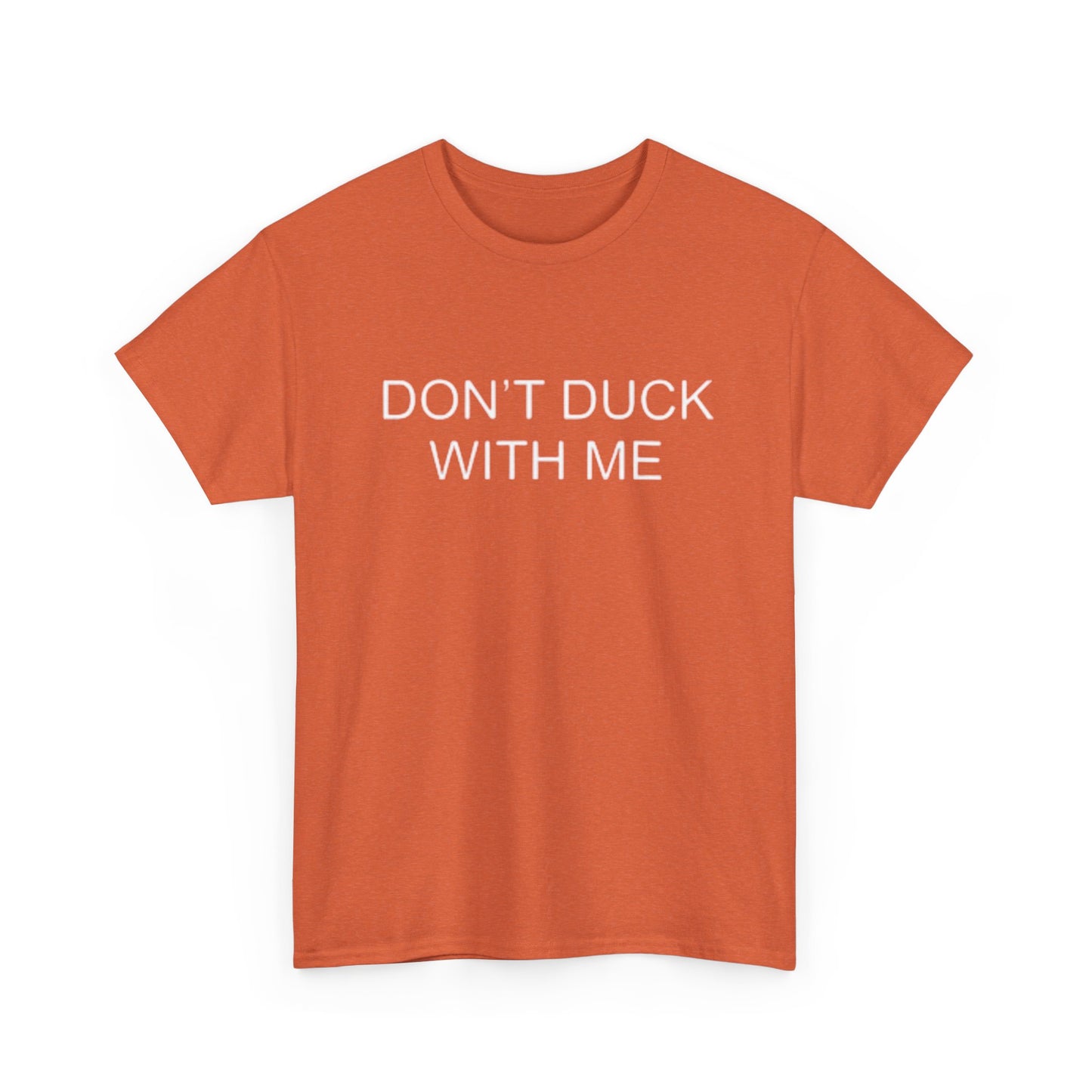 Don't Duck With Me Graphic T Shirt Funny Jokes Humor Unisex Heavy Cotton Tee
