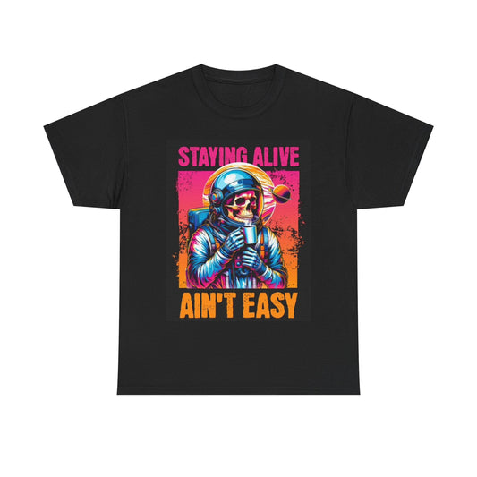 Staying Alive Aint Easy Astronaut Coffee Shirt Funny Graphic Unisex Heavy Cotton