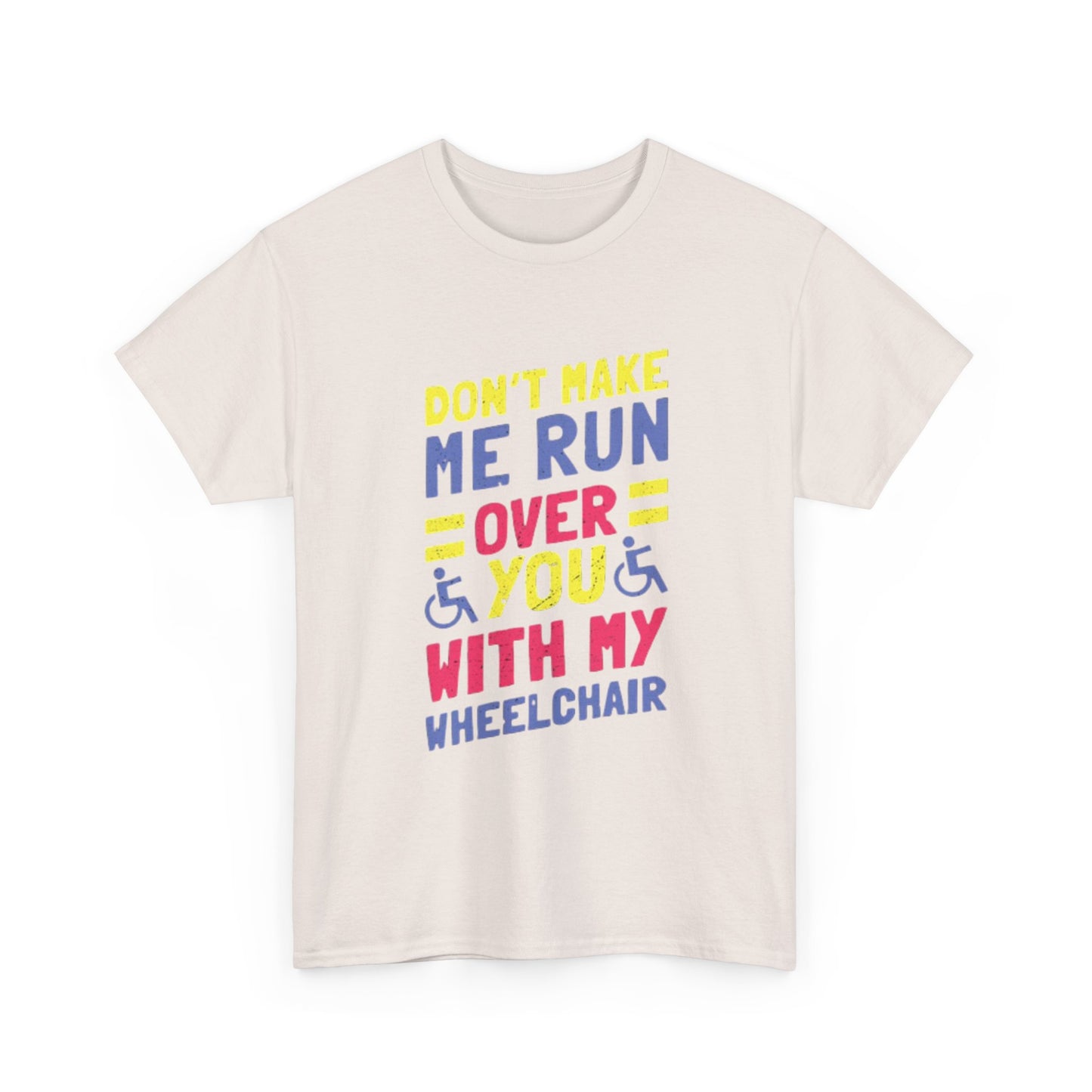 Funny Wheelchair T Shirt Gift Jokes Run Me Over Graphic Unisex Heavy Cotton Tee