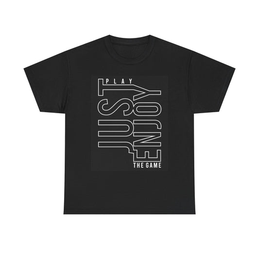 Just Enjoy The Game Graphic T Shirt Unisex Heavy Cotton Tee