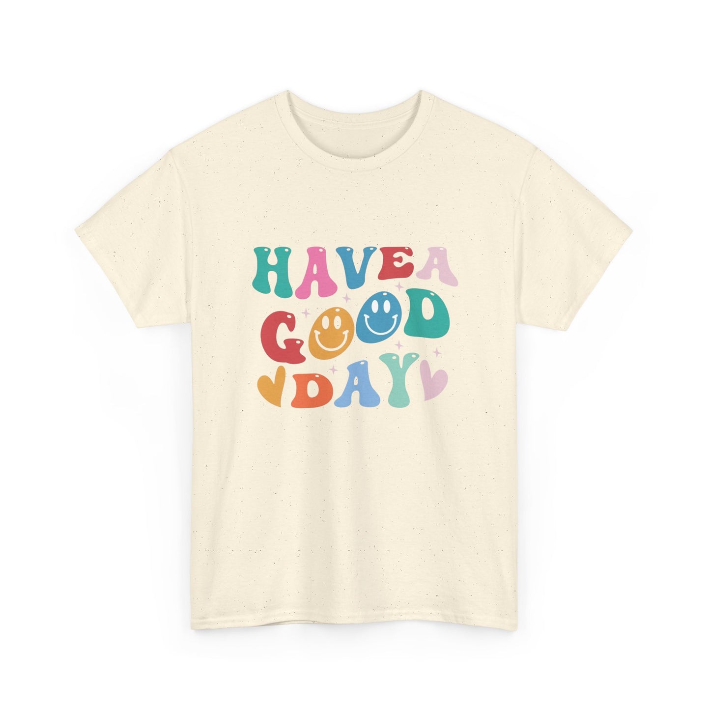 Have A  Good Day Graphic T Shirt NEW Unisex Heavy Cotton Tee