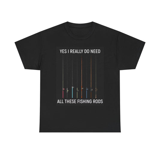 I Need These Fishing Rods Graphic T Shirt Funny Gift Unisex Heavy Cotton Tee